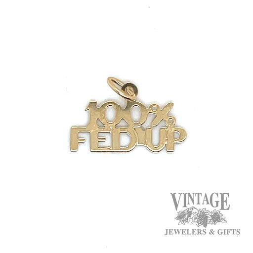 "100% Fed Up" 14k yellow gold charm